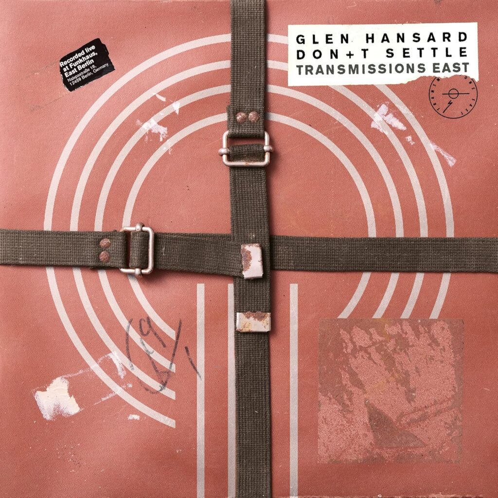 Anteprima: Glen Hansard - Don’t Settle Vol 1- Transmissions East