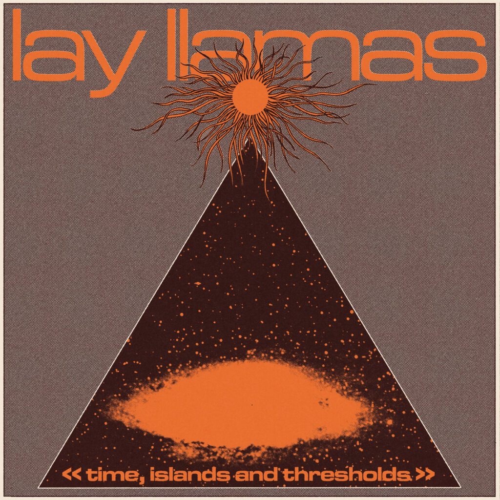 Anteprima: Lay Llamas - Time, Islands And Thresholds