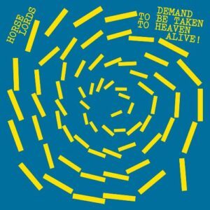 Horse Lords - Demand To Be Taken To Heaven Alive! Horse Lords - Demand To Be Taken To Heaven Alive!