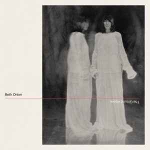 Beth Orton - The Ground Above Beth Orton - The Ground Above
