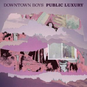 Downtown Boys - Public Luxury Downtown Boys - Public Luxury