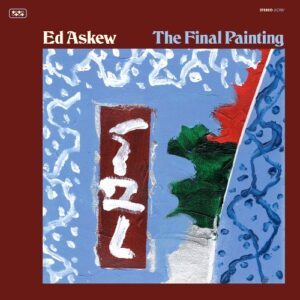 Ed Askew - The Final Painting Ed Askew - The Final Painting