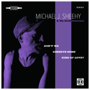 Michael J. Sheehy - Don’t We Deserve Some Kind Of Love Michael J. Sheehy - Don’t We Deserve Some Kind Of Love