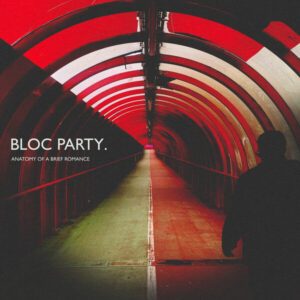 Bloc Party - Anatomy Of A Brief Romance Bloc Party - Anatomy Of A Brief Romance