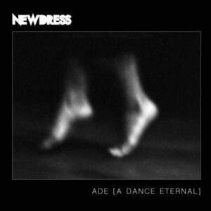 Newdress - ADE (A Dance Eternal) Newdress - ADE (A Dance Eternal)