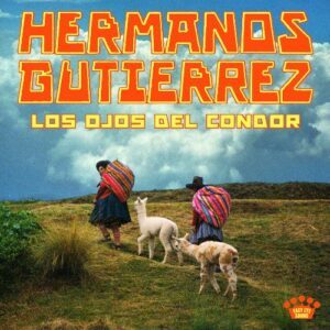 Hermanos Gutiérrez - Los Ojos Del Cóndor Hermanos Gutiérrez - Los Ojos Del Cóndor